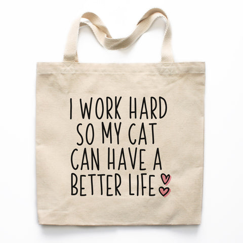 I Work Hard So My Cat Can Have A Better Life Tote Bag