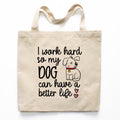I Work Hard So My Dog Can Have A Better Life Tote Bag