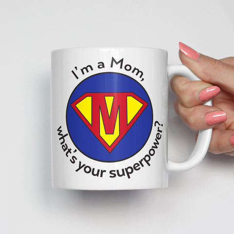 I'm a Mom What's Your Superpower Mug