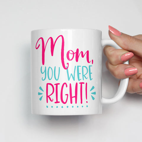 Mom You Were Right Mug