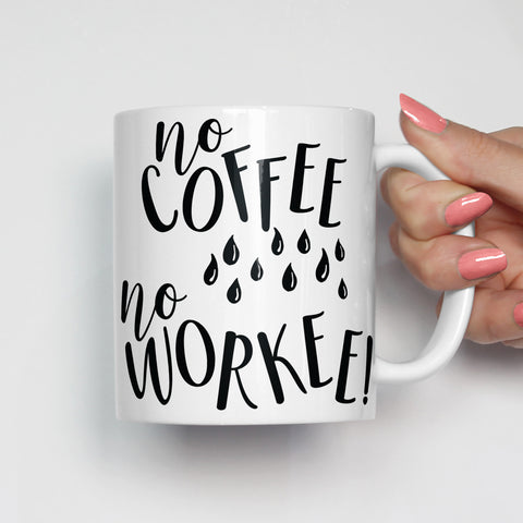 No Coffee No Workee Mug