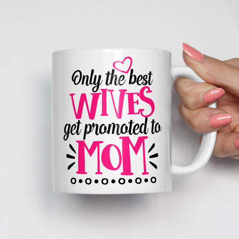 Only the Best Wives Get Promoted to Mom Mug