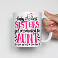 Only the Best Sisters Get Promoted to Aunt Mug