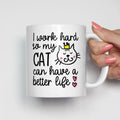 I Work Hard So My Cat Can Have A Better Life Mug