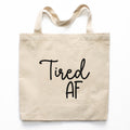 Tired AF Tote Bag