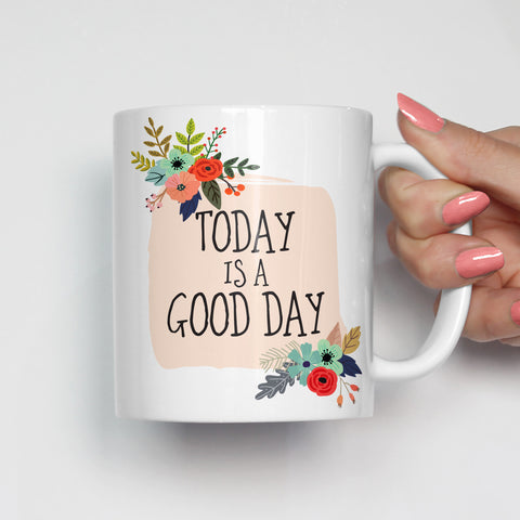 Today is a Good Day Motivational Mug